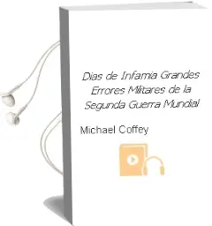 Descargar AudioLibro Dias de Infamia. Grandes Errores Militares de la Segunda Guerra Mundial de Michael Coffey año 1990