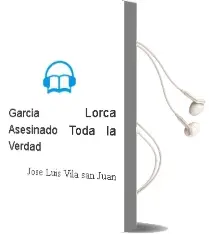 Descargar AudioLibro Garcia Lorca, Asesinado: Toda la Verdad de Jose Luis Vila San Juan año 1990