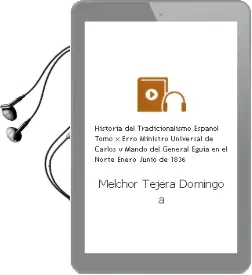 Descargar AudioLibro Historia del Tradicionalismo Español. Tomo x: Erro, Ministro Universal de Carlos v. Mando del General Eguia en el Norte (Enero-Junio de 1836) de Melchor / Tejera, Domingo / Acedo, Jose F. Ferrer año 1990