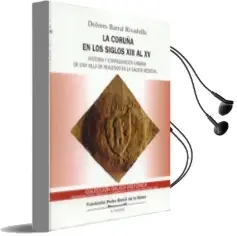Descargar AudioLibro La Coruña en los Siglos Xiii al xv de Dolores Barral Rivadulla año 1990
