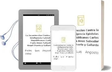 Descargar AudioLibro La Insurrección Contra la Inteligencia Epístolas Republicanas: Carlos Esplá-Amós Salvador-Ángel Osorio y Gallardo de Pedro Luis Angosto Vélez año 1990