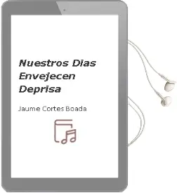 Descargar AudioLibro Nuestros Dias Envejecen Deprisa de Jaume Cortes Boada año 1990
