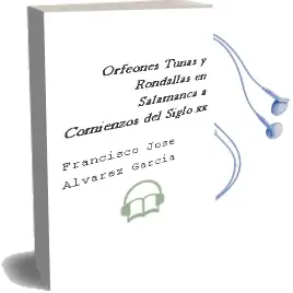 Descargar AudioLibro Orfeones, Tunas y Rondallas en Salamanca a Comienzos del Siglo xx de Francisco José Álvarez García año 1990