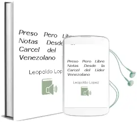 Descargar AudioLibro Preso Pero Libre. Notas desde la Carcel del Lider Venezolano de Leopoldo Lopez año 1990