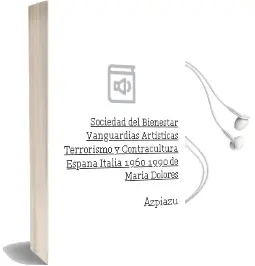 Descargar AudioLibro Sociedad del Bienestar, Vanguardias Artísticas, Terrorismo y Contracultura. España-Italia 1960-1990 de María Dolores De Azpiazu año 1990