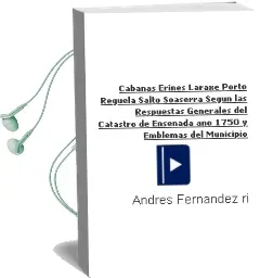 Descargar AudioLibro Cabanas Erines Laraxe Porto Regüela Salto Soaserra Según las Respuestas Generales del Catastro de Ensenada año 1750 y Emblemas del Municipio de Andrés Fernández Rifón año 1990
