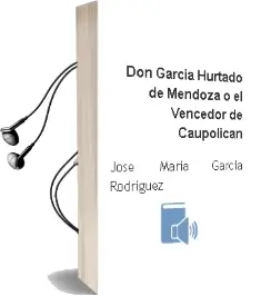 Descargar AudioLibro Don Garcia Hurtado de Mendoza o el Vencedor de Caupolican de Jose Maria Garcia Rodriguez año 1990