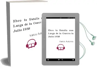 Descargar AudioLibro Ebro, la Batalla mas Larga de la Guerra - la. Julio 1938 de Varios Autores año 1990