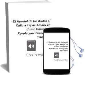 Descargar AudioLibro El Apóstol de los Andes. el Culto a Túpac Amaru en Cusco Durante la Revolución Velasquista, 1968-1975 de Raúl H. Asensio año 1990