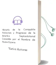 Descargar AudioLibro Historia de la Conquista, Poblacion y Progresos de la America Septentrional Conocida por el Nombre de Nueva España de Varios Autores año 1990