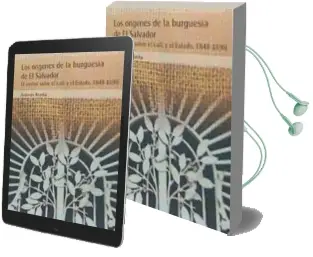 Descargar AudioLibro Los Orígenes de la Burguesía de el Salvador: El Control Sobre el Café y el Estado, 1848-1890 de No Disponible año 1990