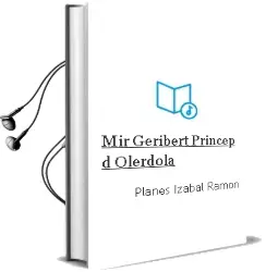 Descargar AudioLibro Mir Geribert Princep d Olerdola de Planes Izabal Ramon año 1990