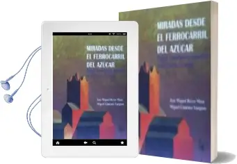 Descargar AudioLibro Miradas desde el Ferrocarril del Azúcar: Paisaje y Patrimonio Industrial en la Vega de Granada de No Disponible año 1990