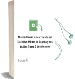 Descargar AudioLibro Nuevo Colon, o sea Tratado del Derecho Militar de España y sus Indias. Tomo 2 de Alejandro De Bacardi año 1990
