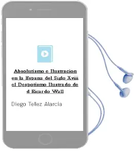 Descargar AudioLibro Absolutismo e Ilustración en la España del Siglo Xviii el Despotismo Ilustrado de d. Ricardo Wall de Diego Téllez Alarcia año 1990