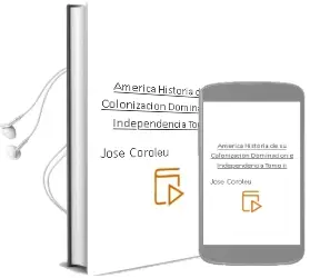 Descargar AudioLibro America. Historia de su Colonizacion, Dominacion e Independencia. Tomo ii de Jose Coroleu año 1990