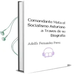 Descargar AudioLibro Comandante Mata. el Socialismo Asturiano a Traves de su Biografia de Adolfo Fernandez Perez año 1990
