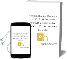Descargar AudioLibro Conquista de Navarra - la (1512) / Nafarroako Konkista (1512). Actas. Madrid, 20 de Octubre de 2012 de Varios Autores año 1990