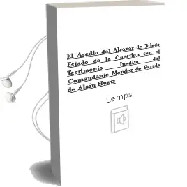 Descargar AudioLibro El Asedio del Alcázar de Toledo Estado de la Cuestión con el Testimonio Inédito del Comandante Méndez de Parada de Alain Huetz De Lemps año 1990