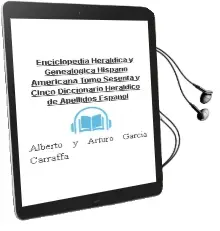 Descargar AudioLibro Enciclopedia Heraldica y Genealogica Hispano-Americana. Tomo Sesenta y Cinco. Diccionario Heraldico de Apellidos Español de Alberto Y Arturo Garcia Carraffa año 1990