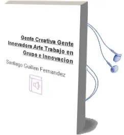 Descargar AudioLibro Gente Creativa, Gente Innovadora. Arte, Trabajo en Grupo e Innovación de Santiago Guillén Fernández año 1990