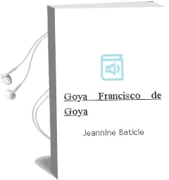 Descargar AudioLibro Goya (Francisco de Goya) de Jeannine Baticle año 1990