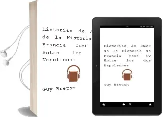 Descargar AudioLibro Historias de Amor de la Historia de Francia. Tomo iv: Entre los dos Napoleones de Guy Breton año 1990
