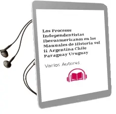 Descargar AudioLibro Los Procesos Independentistas Iberoamericanos en los Manuales de Historia .Vol.Ii: Argentina, Chile, Paraguay, Uruguay de Varios Autores año 1990