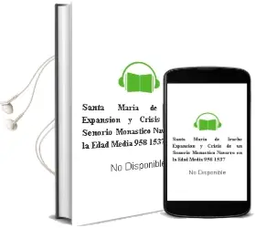 Descargar AudioLibro Santa María de Irache. Expansión y Crisis de un Señorío Monástico Navarro en la Edad Media (958-1537) de No Disponible año 1990