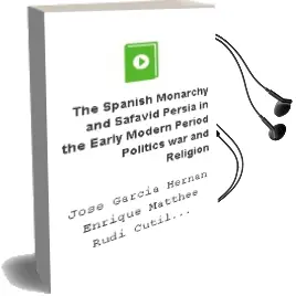 Descargar AudioLibro The Spanish Monarchy and Safavid Persia in the Early Modern Period Politics, war and Religion de José; García Hernán, Enrique; Matthee ,Rudi Cutillas Ferrer año 1990