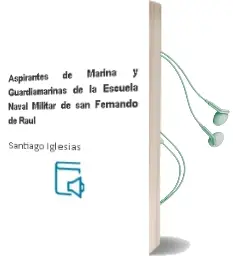 Descargar AudioLibro Aspirantes de Marina y Guardiamarinas de la Escuela Naval Militar de san Fernando de Raul De Santiago Iglesias año 1990