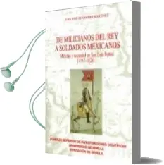 Descargar AudioLibro De Milicianos del rey a Soldados Mexicanos: Milicias y Sociedad en san Luis Potosí (1767-1824) de No Disponible año 1990