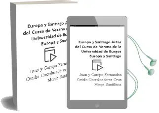 Descargar AudioLibro Europa y Santiago (Actas del Curso de Verano de la Universidad de Burgos Europa y Santiago) de Juan Y Campo Fernandez, Ovidio (Coordinadores) Cruz Monje Santillana año 1990