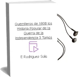 Descargar AudioLibro Guerrilleros de 1808 - Los. Historia Popular de la Guerra de la Independencia (3 Tomos) de E. Rodriguez Solis año 1990