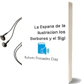 Descargar AudioLibro La España de la Ilustracion los Borbones y el Sigl de Roberto Fernandez Diaz año 1990