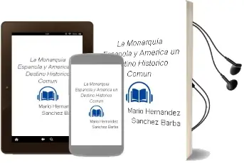 Descargar AudioLibro La Monarquia Española y America: Un Destino Historico Comun de Mario Hernandez Sanchez Barba año 1990