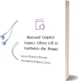 Descargar AudioLibro Manuel Lopez Lopez (Libro cd) o Gaiteiro de Poso de Jesus Blanco Rosas;Norberto Pablo Cirio año 1990