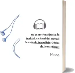 Descargar AudioLibro ¡No! Señor Presidente. la Realidad Nacional del Actual Sexenio sin Maquillaje Oficial de Juan Miguel De Mora año 1990