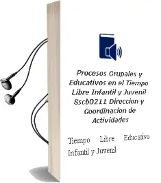 Descargar AudioLibro Procesos Grupales y Educativos en el Tiempo Libre Infantil y Juvenil. Sscb0211 - Dirección y Coordinación de Actividades de Tiempo Libre Educativo Infantil y Juvenil de Inmaculada Velasco Imedio año 1990