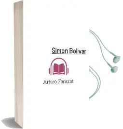 Descargar AudioLibro Simon Bolivar de Arturo Foriscot año 1990