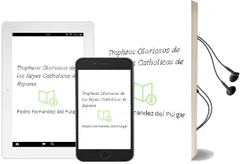 Descargar AudioLibro Tropheos Gloriosos de los Reyes Catholicos de España de Pedro Fernandez Del Pulgar año 1990