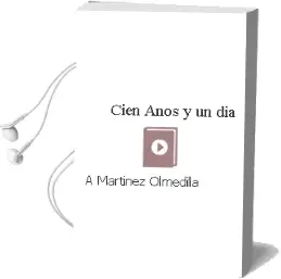Descargar AudioLibro Cien Años y un dia de A. Martinez Olmedilla año 1990