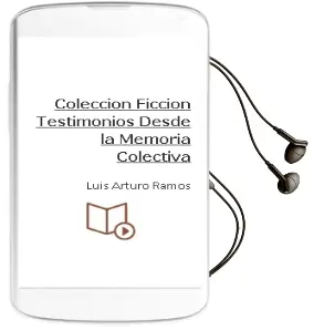 Descargar AudioLibro Colección Ficción. Testimonios desde la Memoria Colectiva de Luis Arturo Ramos año 1990