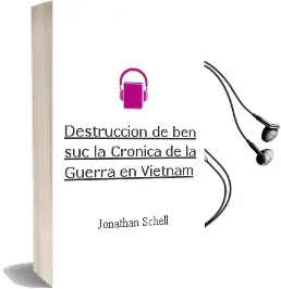 Descargar AudioLibro Destruccion de ben Suc. - la. Cronica de la Guerra en Vietnam de Jonathan Schell año 1990