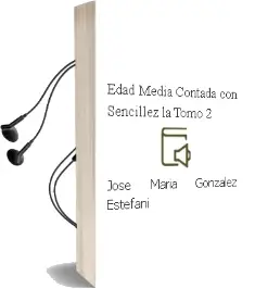 Descargar AudioLibro Edad Media Contada con Sencillez - la. Tomo 2 de Jose Maria Gonzalez Estefani año 1990