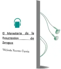 Descargar AudioLibro El Monasterio de la Resurreccion de Zaragoza de Wilfredo Rincon Garcia año 1990