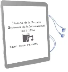 Descargar AudioLibro Historia de la Sección Española de la Internacional (1868-1874) de Juan José Morato año 1990