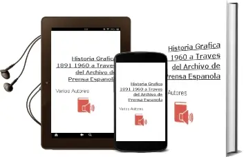 Descargar AudioLibro Historia Grafica (1891-1960) a Traves del Archivo de Prensa Española de Varios Autores año 1990