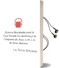 Descargar AudioLibro Historia Rescatada - Una. la Casa Grande, los Austrias y la Compañia de Jesus (s. xvi - s. xx) de Jesus Antonio De La Torre Briceño año 1990