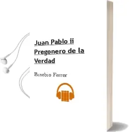 Descargar AudioLibro Juan Pablo ii, Pregonero de la Verdad de Eusebio Ferrer año 1990
